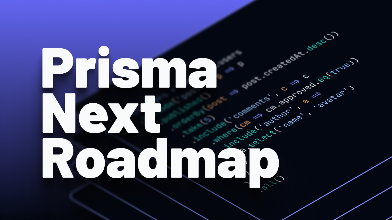 Prisma Next Roadmap